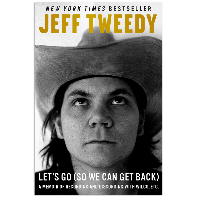 Jeff Tweedy Let's Go (So We Can Get Back): A Memoir of Recording and Discording with Wilco, Etc. Book